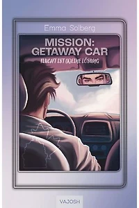 Mission: Getaway Car: Flucht ist (k)eine Lösung