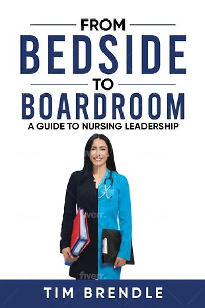 FROM BEDSIDE TO BOARDROOM: A GUIDE TO NURSING LEADERSHIP
