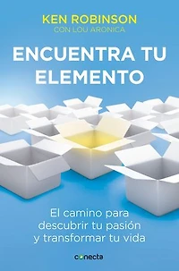 Encuentra tu elemento: El camino para descubrir to pasión y transformar vida / Finding Your Element