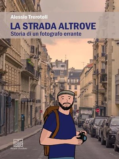 La Strada Altrove: Storia di un fotografo errante