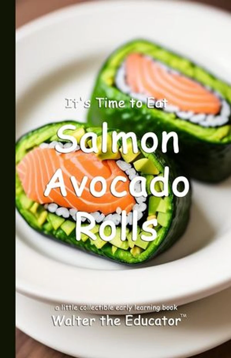 It's Time to Eat Salmon Avocado Rolls