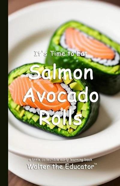 It's Time to Eat Salmon Avocado Rolls