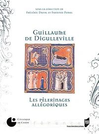 Guillaume de Digulleville: les pèlerinages allégoriques