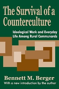 The Survival of a Counterculture: Ideological Work and Everyday Life among Rural Communards