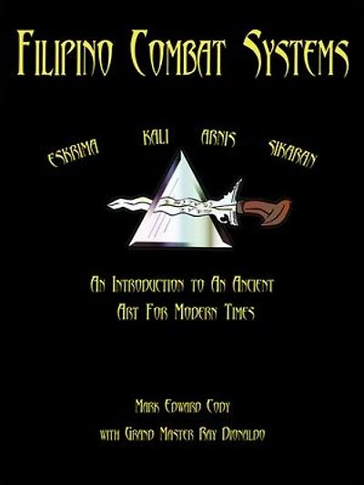 Filipino Combat Systems: An Introduction to Ancient Art For Modern Times