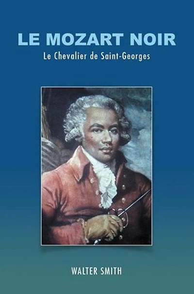 Le Mozart Noir: Chevalier de Saint-Georges