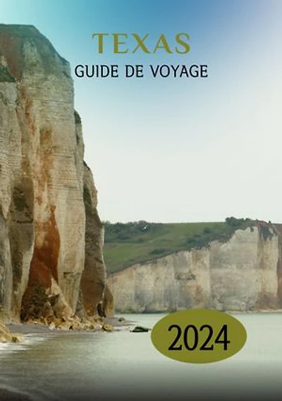 TEXAS GUIDE DE VOYAGE 2024: Débloquez le Lone Star State : découvrez le meilleur moment pour visiter, les lieux incontournables et les dernières informations de voyage