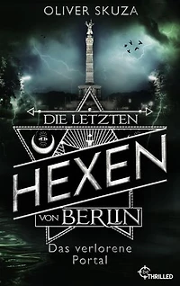 Die letzten Hexen von Berlin - Das verlorene Portal