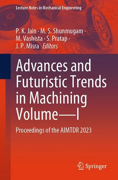 Advances and Futuristic Trends Machining Volume-I: Proceedings of the AIMTDR 2023