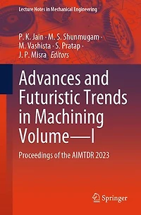 Advances and Futuristic Trends Machining Volume-I: Proceedings of the AIMTDR 2023
