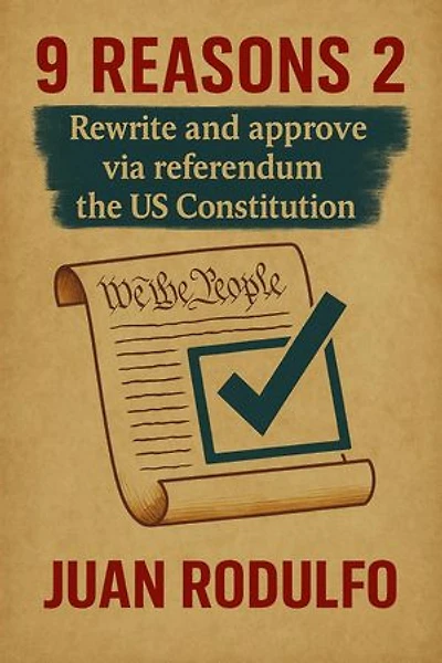 9 Reasons 2: Rewrite and Approve the US Constitution via Referendum
