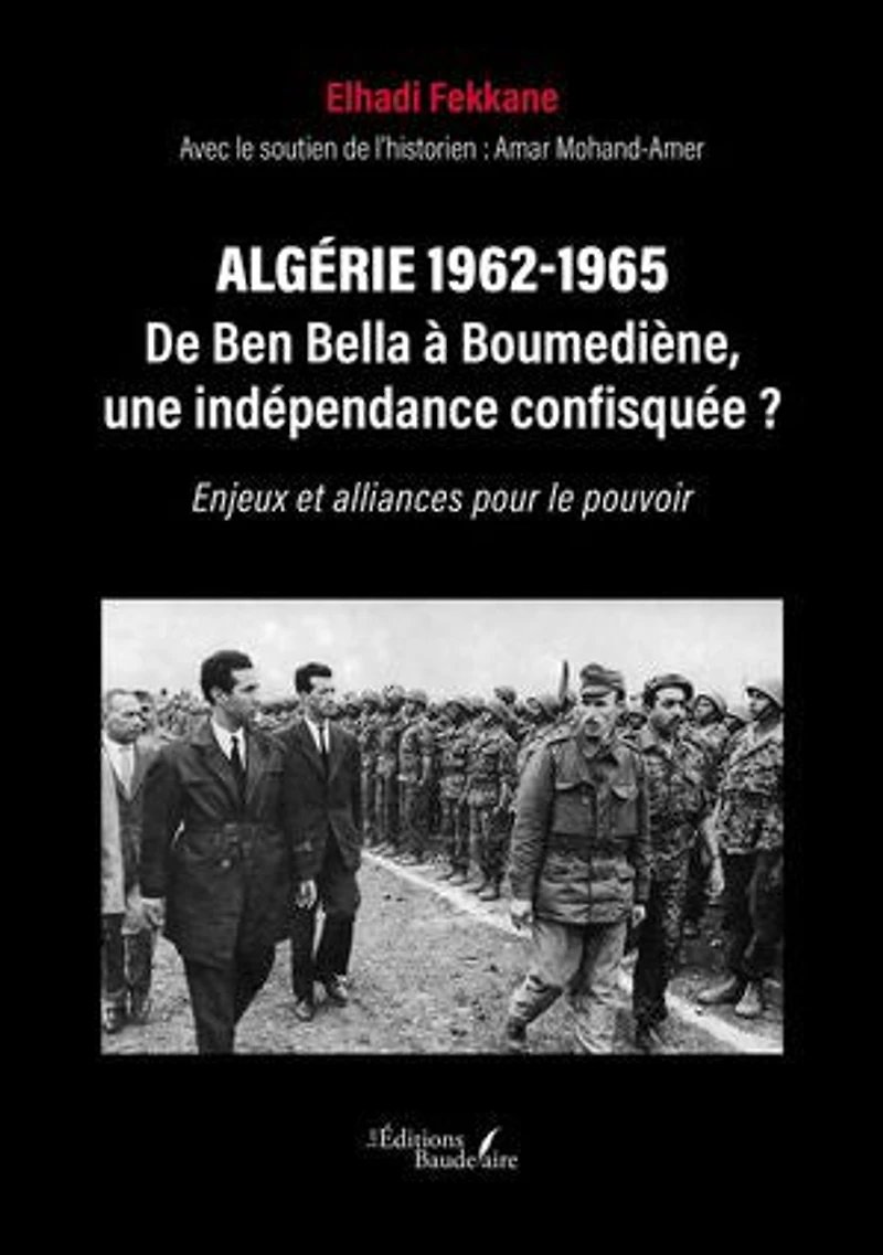 Algérie 1962-1965 – De Ben Bella à Boumediène, une indépendance confisquée ?: Enjeux et alliances pour le pouvoir