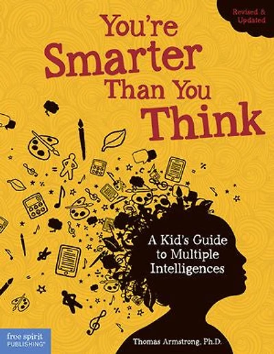 You're Smarter Than You Think: A Kid's Guide to Multiple Intelligences