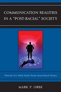 Communication Realities a "Post-Racial" Society: What the U.S. Public Really Thinks of President Barack Obama
