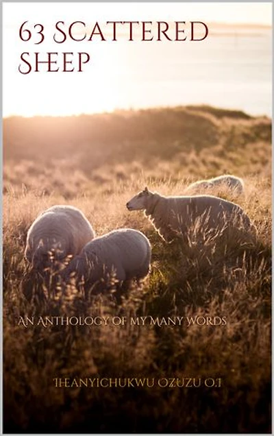 63 Scattered Sheep: An Anthology of my Many Words