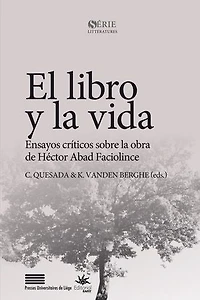 El libro y la vida: Ensayos críticos sobre la obra de Héctor Abad Faciolince