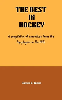 THE BEST IN HOCKEY: A compilation of narratives from the top players in the NHL