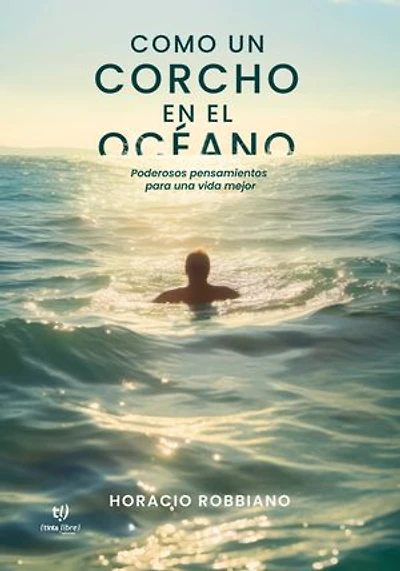 Como un corcho en el océano: Poderosos pensamientos para una vida mejor