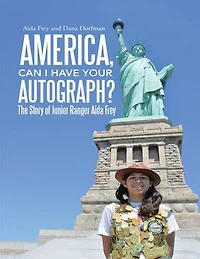 America, Can I Have Your Autograph?: The Story of Junior Ranger Aida Frey