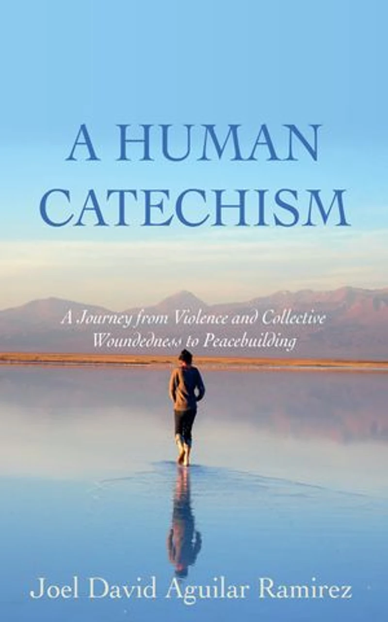 A Human Catechism: Journey from Violence and Collective Woundedness to Peacebuilding