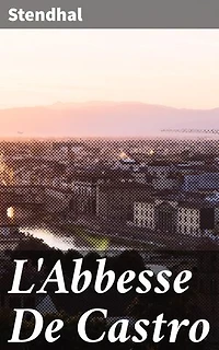 L'Abbesse De Castro: Amour interdit et trahison dans l'Italie médiévale : un roman captivant de Stendhal