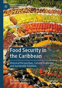 Food Security the Caribbean: Historical Perspectives, Current Challenges, and Sustainable Solutions