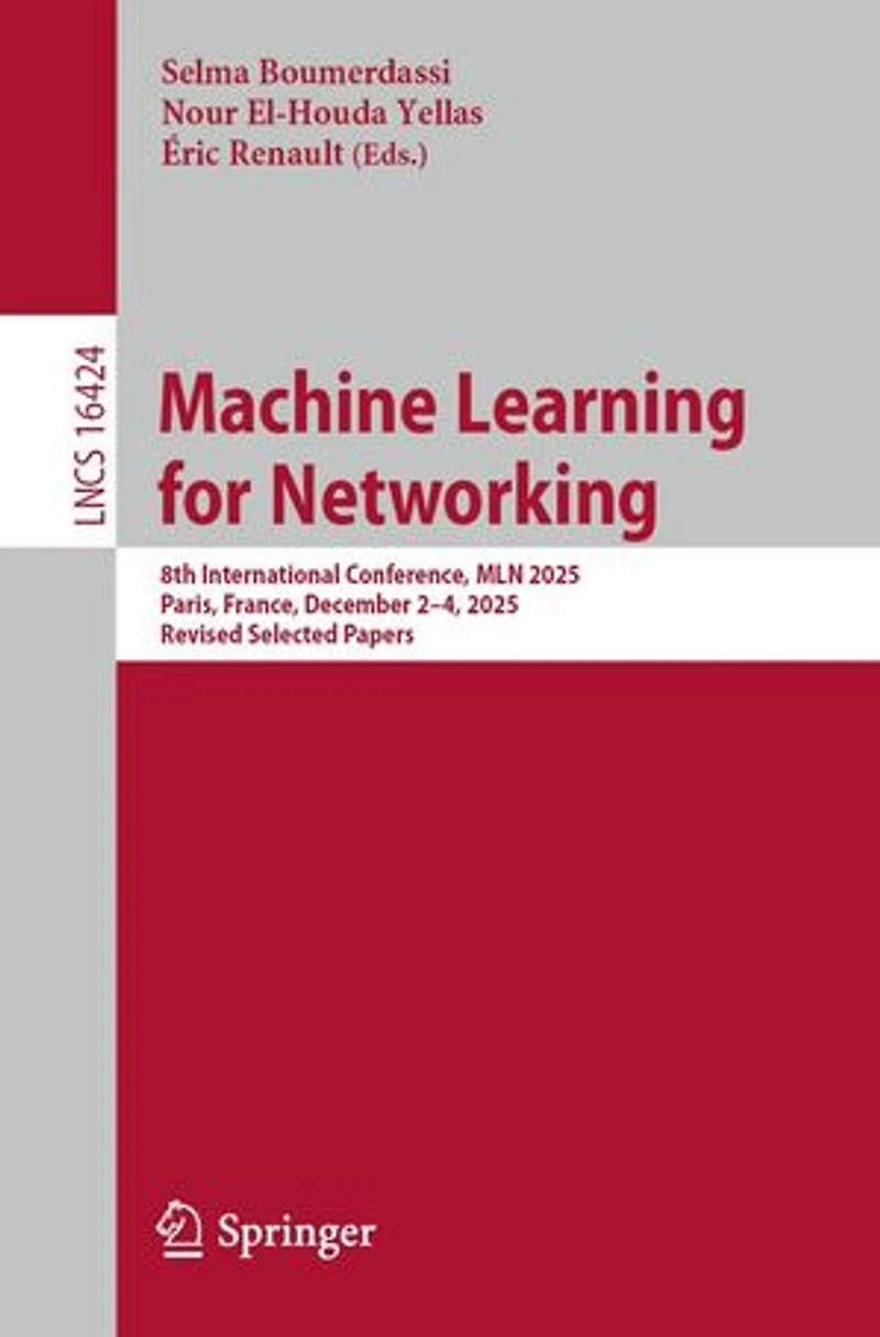 Machine Learning for Networking: 8th International Conference, MLN 2025, Paris, France, December 2-4, Revised Selected Papers