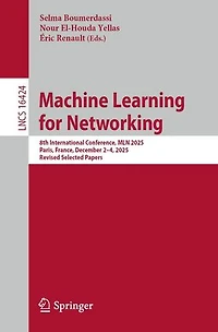 Machine Learning for Networking: 8th International Conference, MLN 2025, Paris, France, December 2-4, Revised Selected Papers