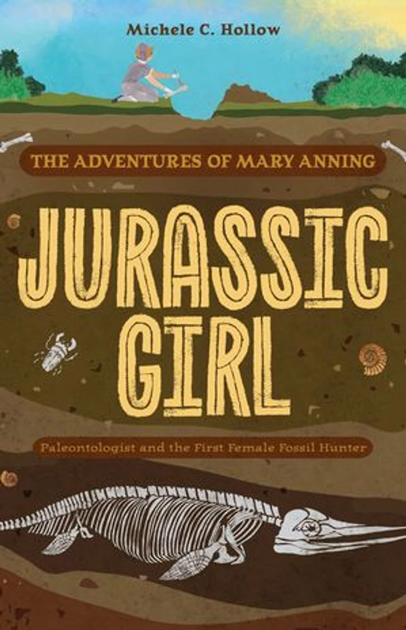 Jurassic Girl: the Adventures of Mary Anning, Paleontologist and First Female Fossil Hunter (Dinosaur books for kids 8–12)