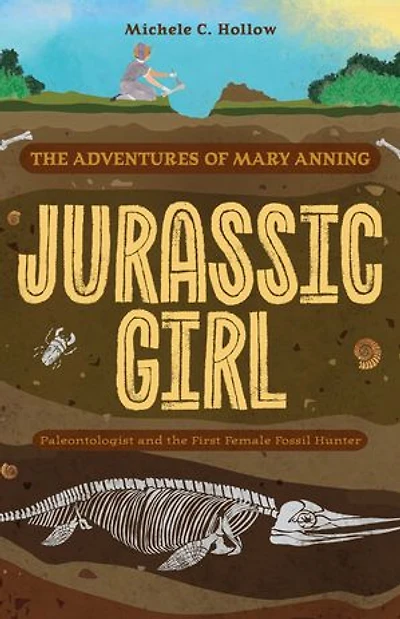 Jurassic Girl: the Adventures of Mary Anning, Paleontologist and First Female Fossil Hunter (Dinosaur books for kids 8–12)