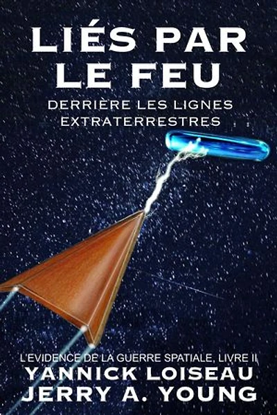 Liés par le feu Derrière les lignes extraterrestres: L’Evidence de la Guerre