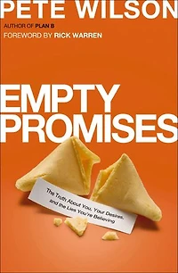 Empty Promises: The Truth About You, Your Desires, And Lies You're Believing