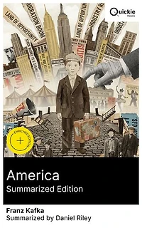 America (Summarized Edition): Enriched edition. Amerika: an immigrant picaresque of Karl Rossmann's slapstick trials, bureaucratic snares, and the mirage of the Nature Theatre of Oklahoma