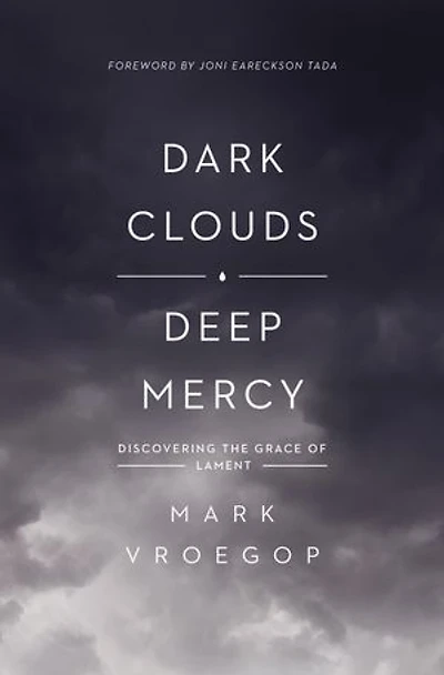 Dark Clouds, Deep Mercy: Discovering The Grace Of Lament