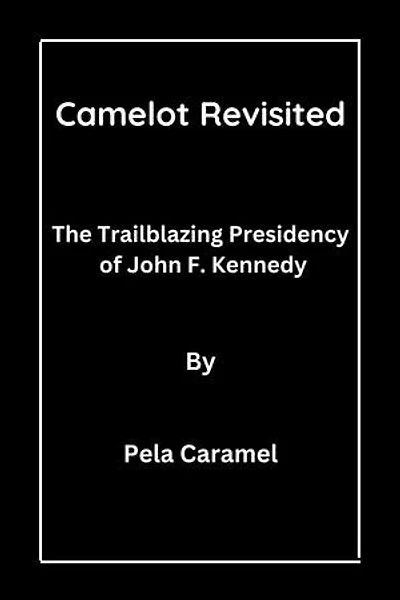 Camelot Revisited: The Trailblazing Presidency of John F. Kennedy