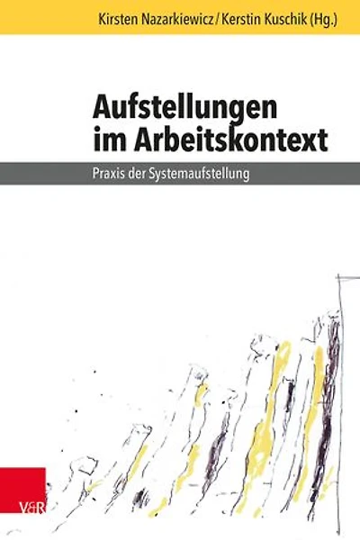 Aufstellungen im Arbeitskontext: Praxis der Systemaufstellung