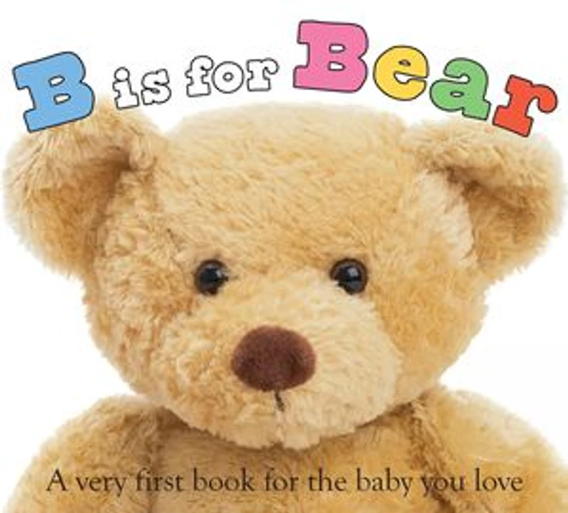 B is for Bear (ABC Touch & Feel): A Very First Book the Baby You Love