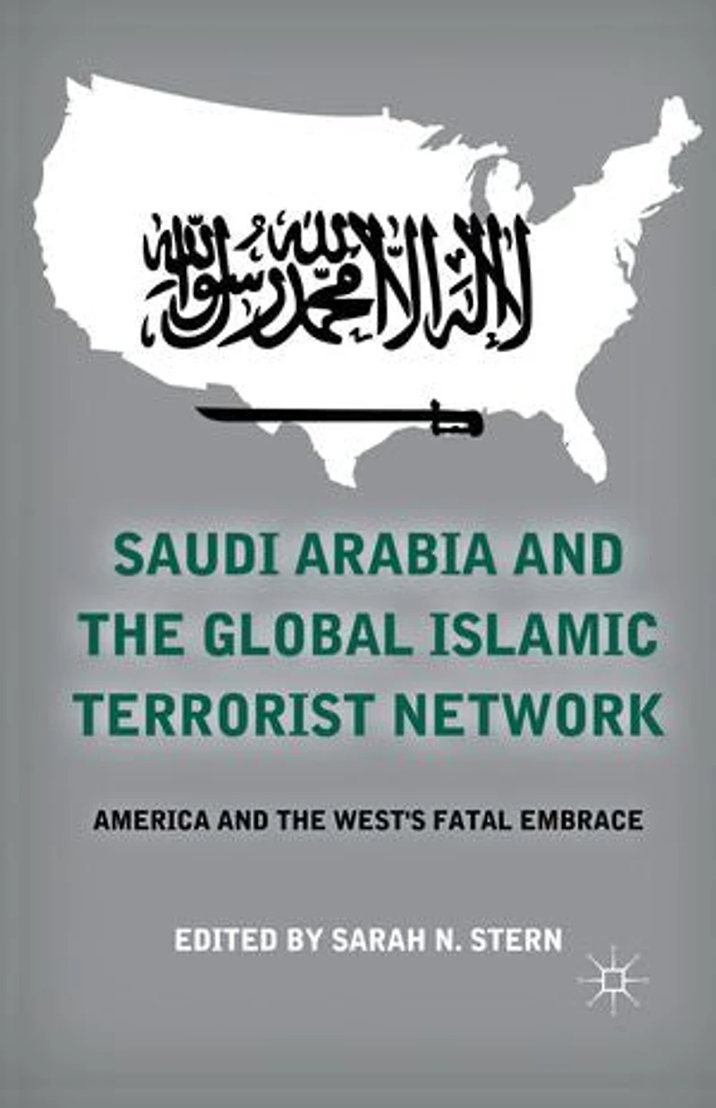 Saudi Arabia and the Global Islamic Terrorist Network: America West's Fatal Embrace