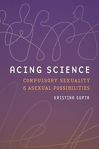 Acing Science: Compulsory Sexuality and Asexual Possibilities