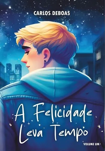 A Felicidade Leva Tempo: Volume um
