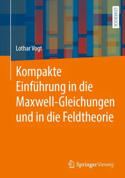 Kompakte Einfuhrung die Maxwell-Gleichungen und Feldtheorie