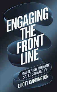 Engaging the Front Line: Mastering Modern Sales Strategies