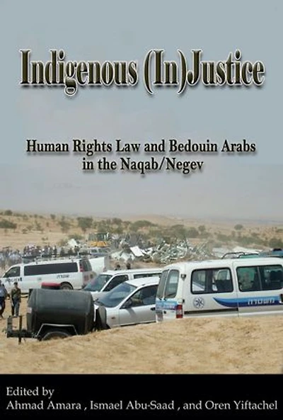 Indigenous (In)Justice: Human Rights Law and Bedouin Arabs the Naqab/Negev