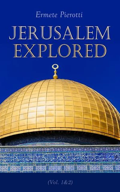 Jerusalem Explored (Vol. 1&2): Illustrated Edition