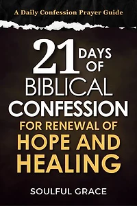 21 Days of Biblical Confession: for Renewal of Hope and Healing