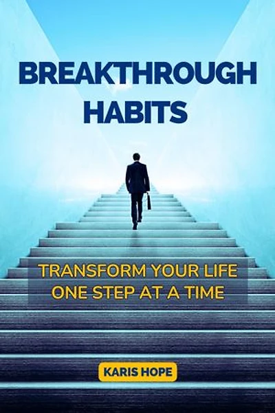 Breakthrough Habits: Transform Your Life One Step at a Time