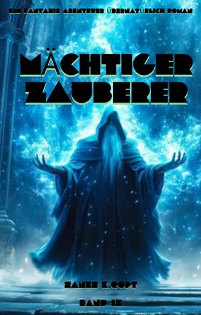 Mächtiger Zauberer:Ein Fantasie Abenteuer übernatürlich Roman(Band