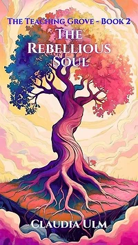 The Teaching Grove - Book 2 - The Rebellious Soul: The Teaching Grove, #2
