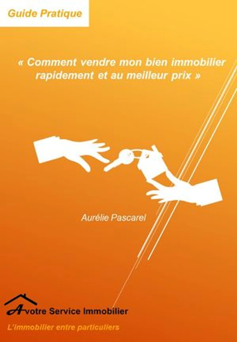Comment vendre mon bien immobilier rapidement et au meilleur prix ?: Guide Pratique