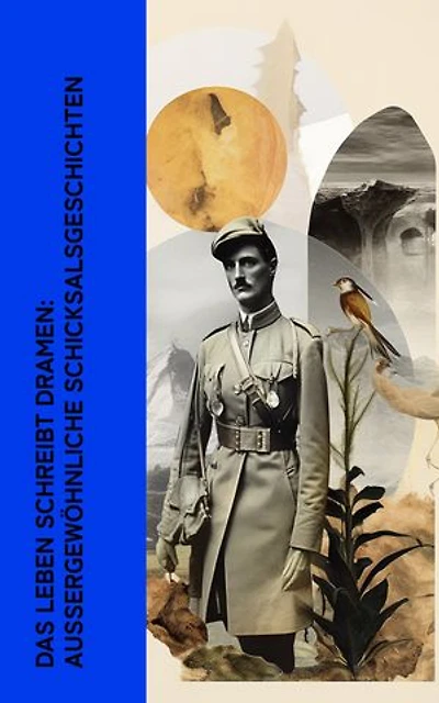 Das Leben schreibt Dramen: Au�ergew�hnliche Schicksalsgeschichten: Memoiren von Robert Falcon Scott, Lawrence von Arabien, Heinrich Schliemann, Ida Pfeiffer, Marco Polo, Fjodor Dostojewski